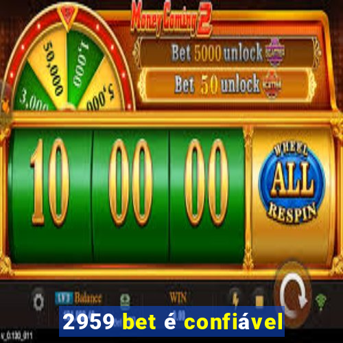 2959 bet é confiável